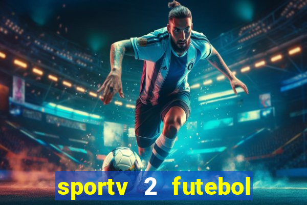 sportv 2 futebol play hd